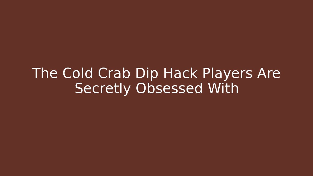 The Cold Crab Dip Hack Players Are Secretly Obsessed With - Critter Realm