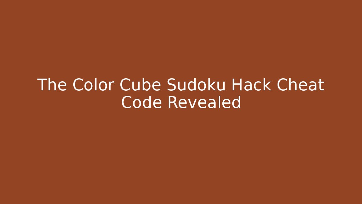 The Color Cube Sudoku Hack Cheat Code Revealed