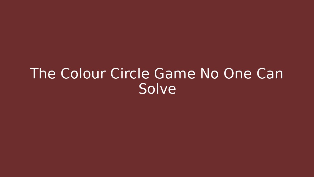 The Colour Circle Game No One Can Solve