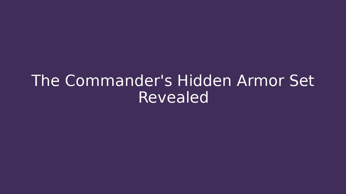 The Commander's Hidden Armor Set Revealed