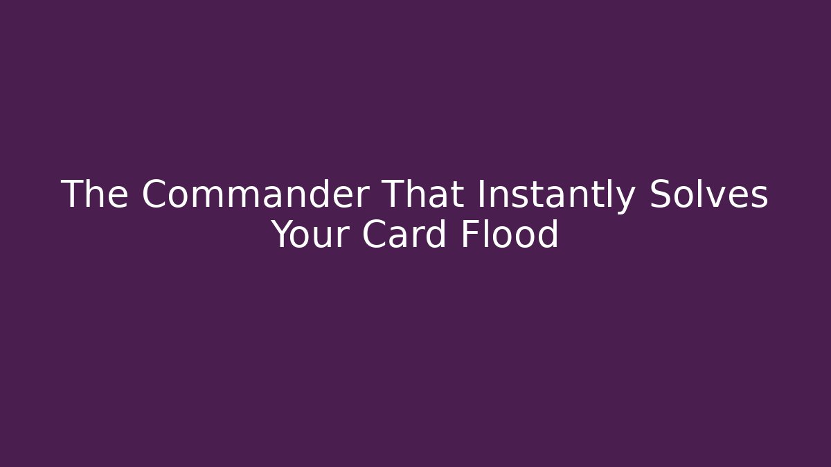 The Commander That Instantly Solves Your Card Flood - Critter Realm