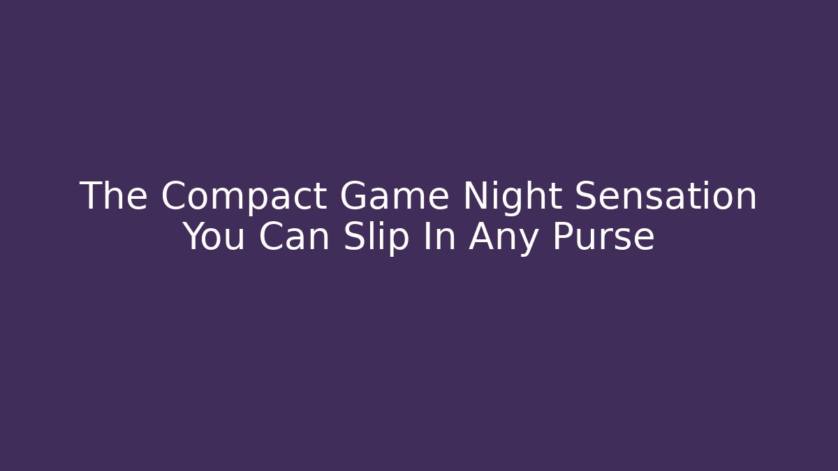 The Compact Game Night Sensation You Can Slip In Any Purse - Critter Realm