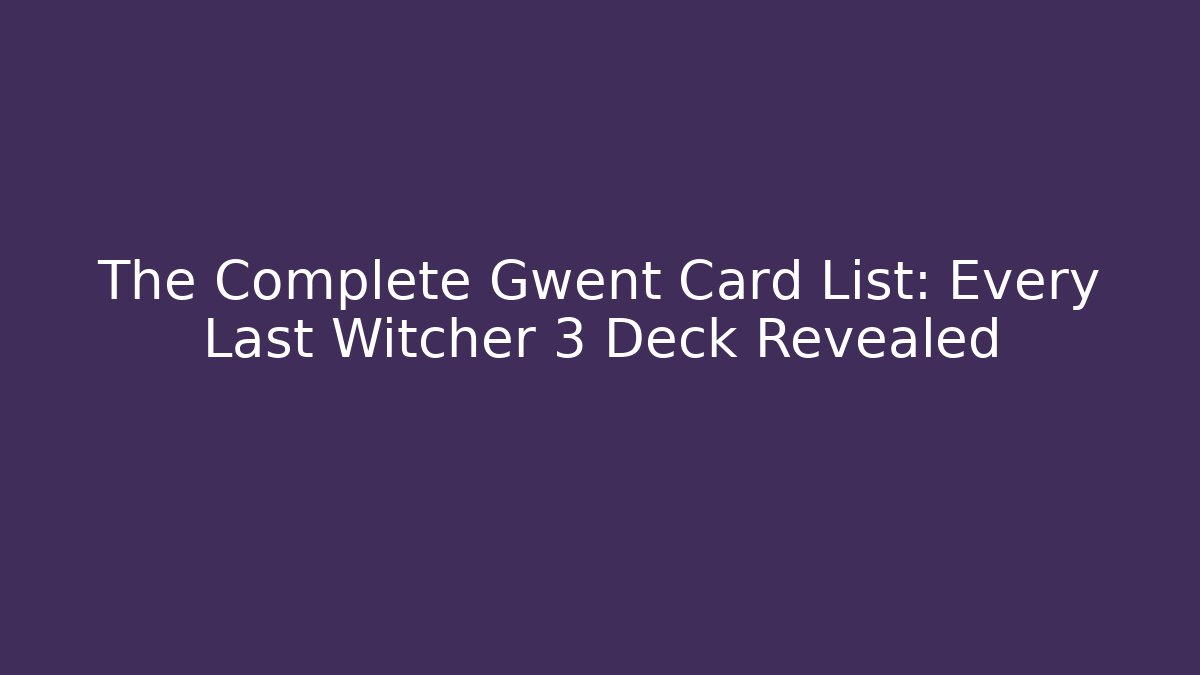 The Complete Gwent Card List: Every Last Witcher 3 Deck Revealed
