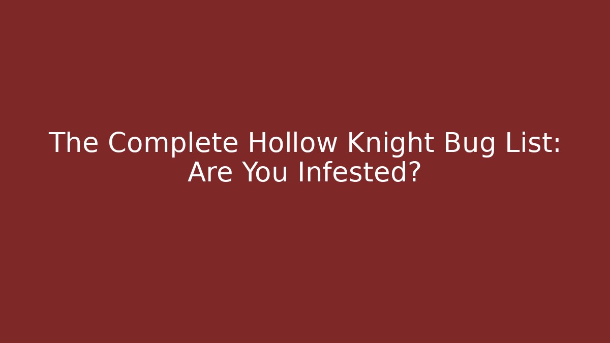 The Complete Hollow Knight Bug List: Are You Infested?