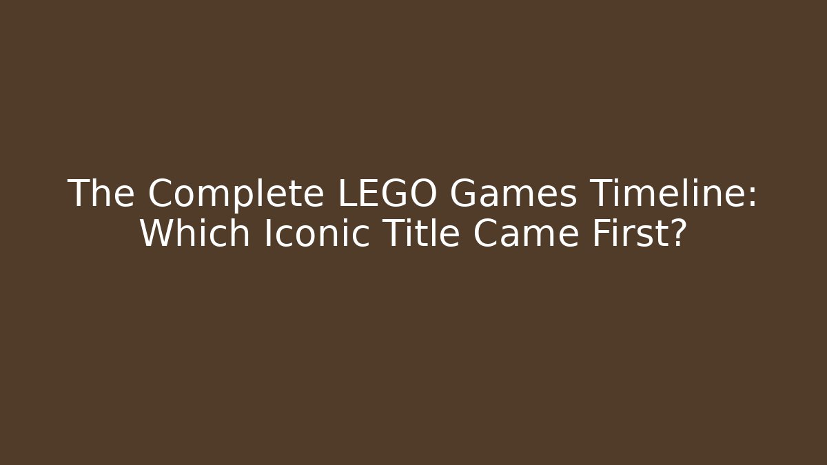 The Complete LEGO Games Timeline: Which Iconic Title Came First?