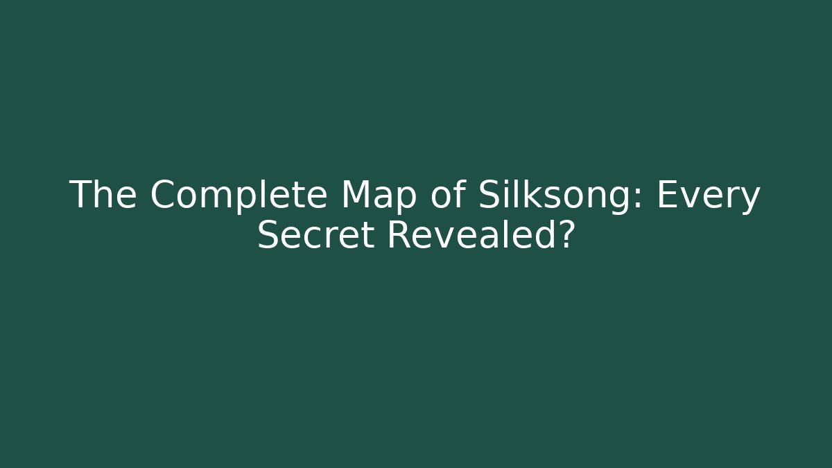 The Complete Map of Silksong: Every Secret Revealed?