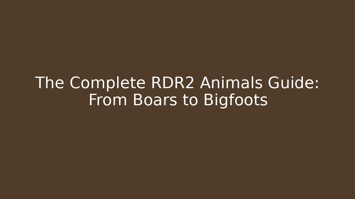 The Complete RDR2 Animals Guide: From Boars to Bigfoots