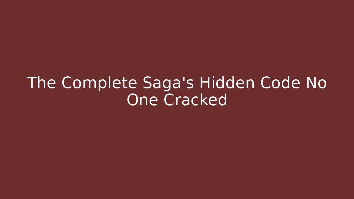 The Complete Saga's Hidden Code No One Cracked