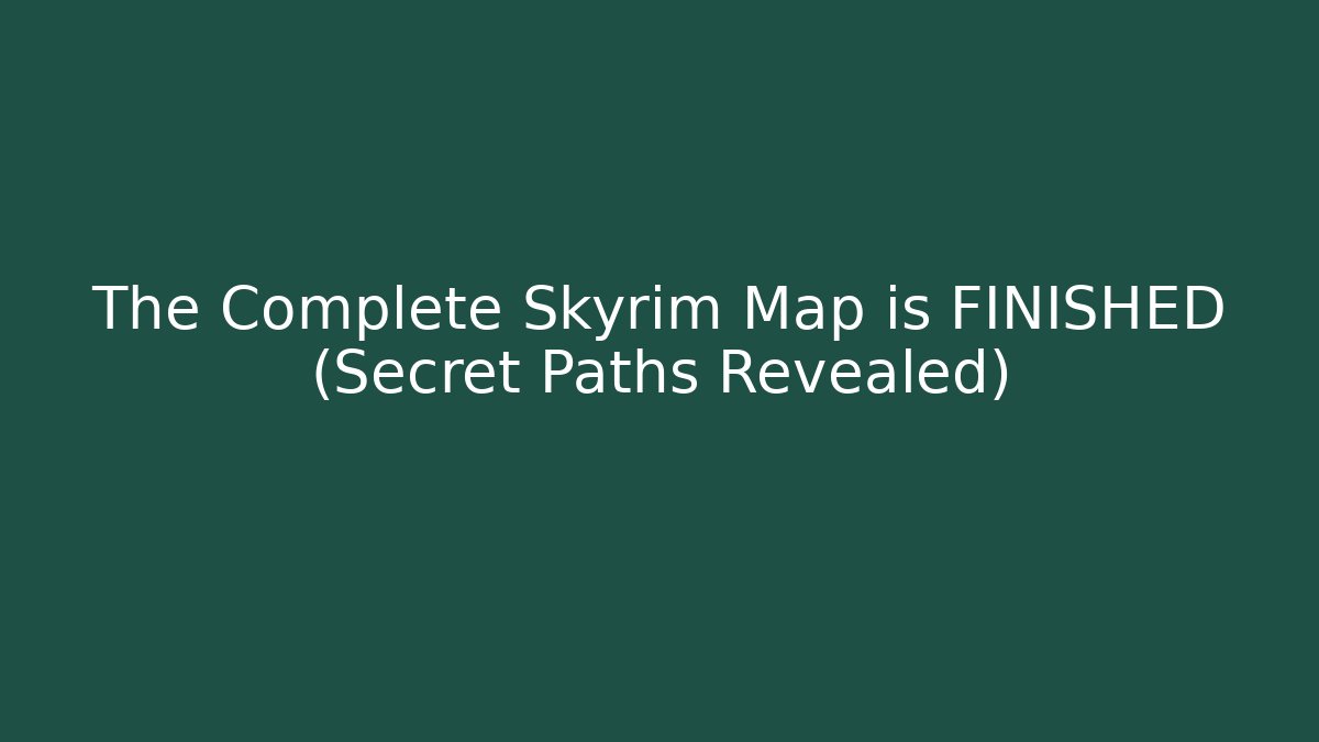 The Complete Skyrim Map is FINISHED (Secret Paths Revealed) - Critter Realm