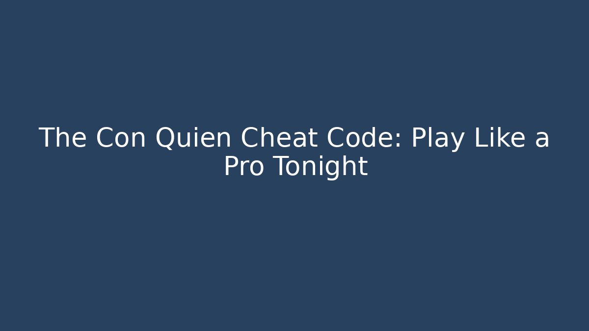 The Con Quién Cheat Code: Play Like a Pro Tonight