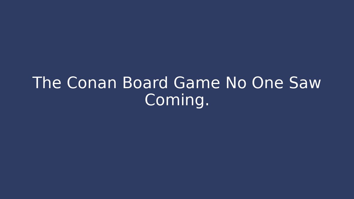 The Conan Board Game No One Saw Coming.