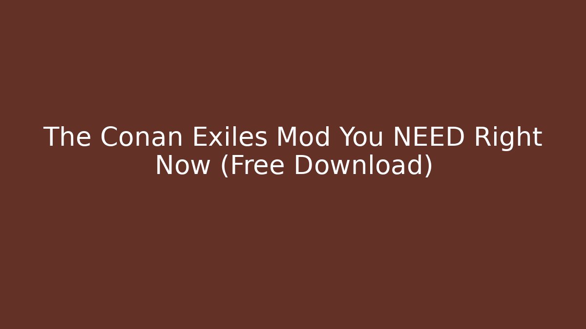 The Conan Exiles Mod You NEED Right Now (Free Download)