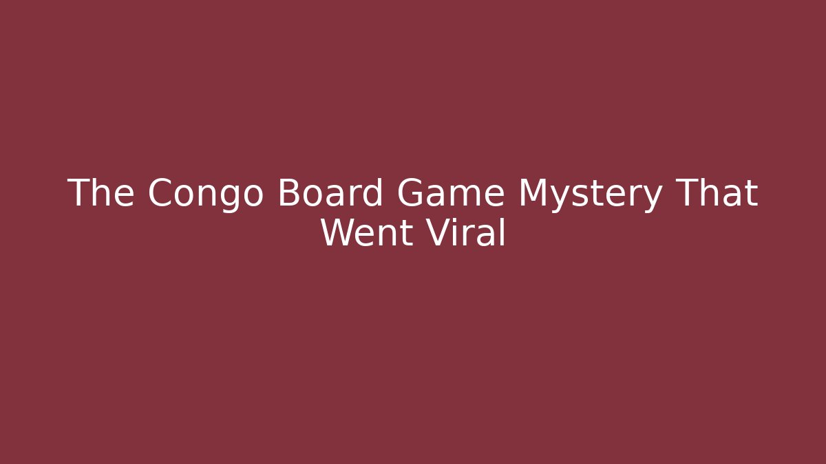 The Congo Board Game Mystery That Went Viral