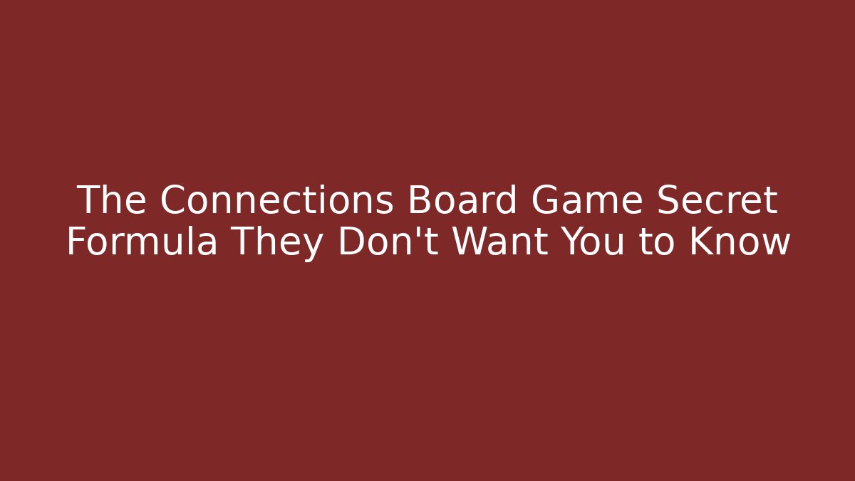 The Connections Board Game Secret Formula They Don’t Want You to Know