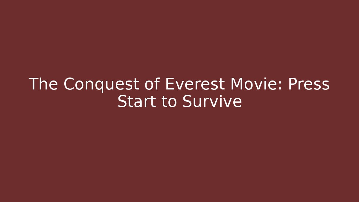 The Conquest of Everest Movie: Press Start to Survive