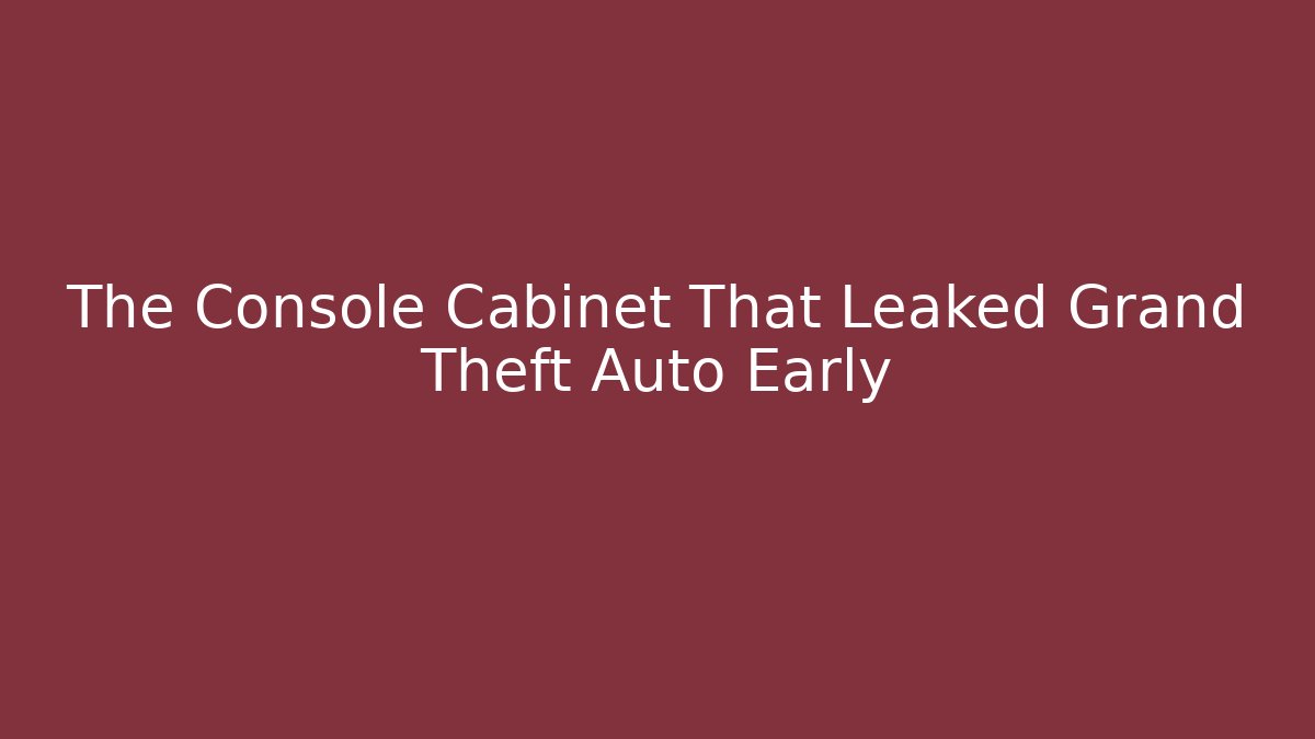 The Console Cabinet That Leaked Grand Theft Auto Early