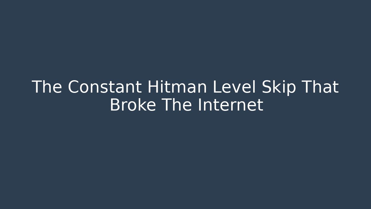 The Constant Hitman Level Skip That Broke The Internet - Critter Realm