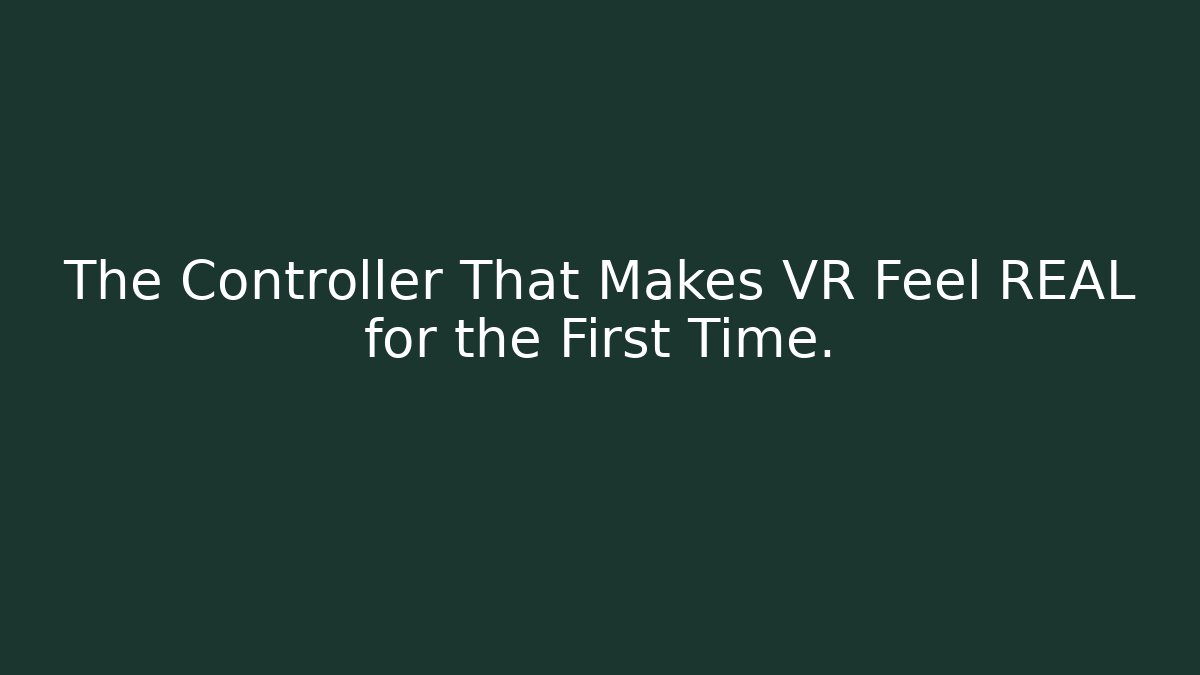 The Controller That Makes VR Feel REAL for the First Time.