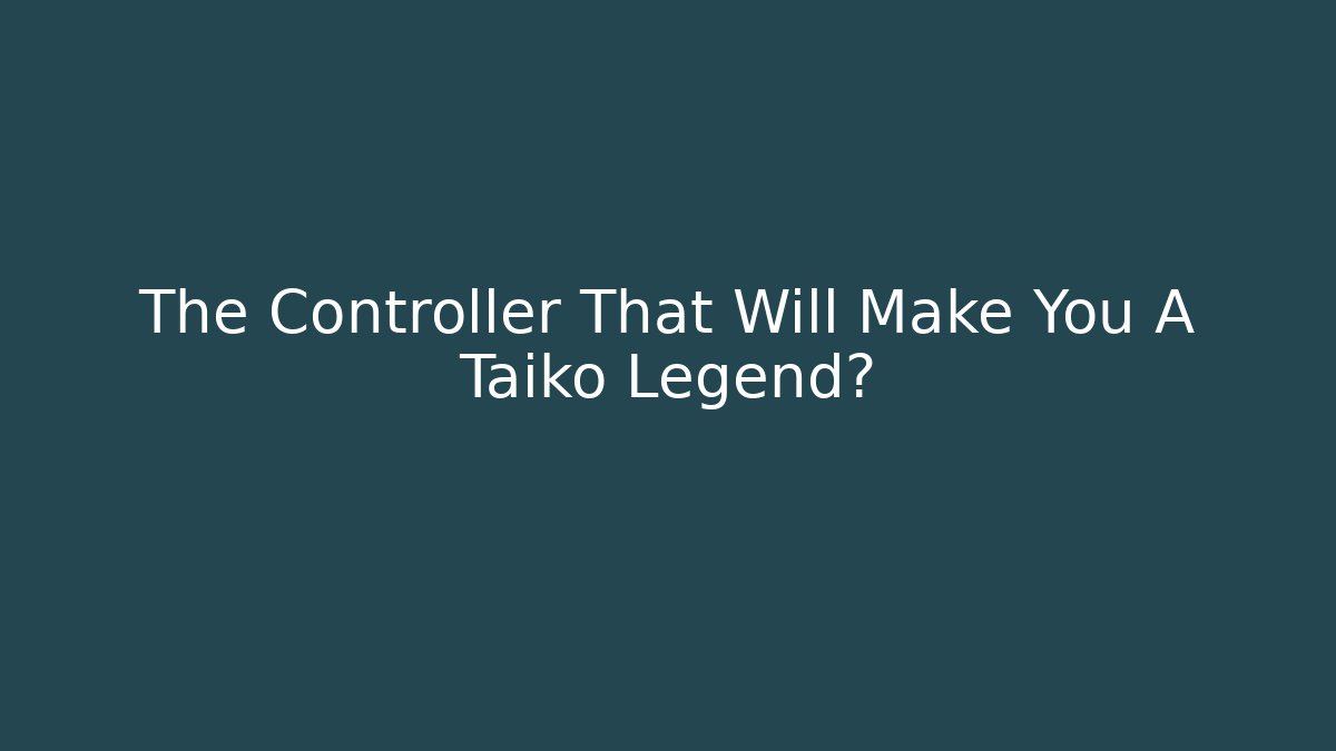 The Controller That Will Make You A Taiko Legend?