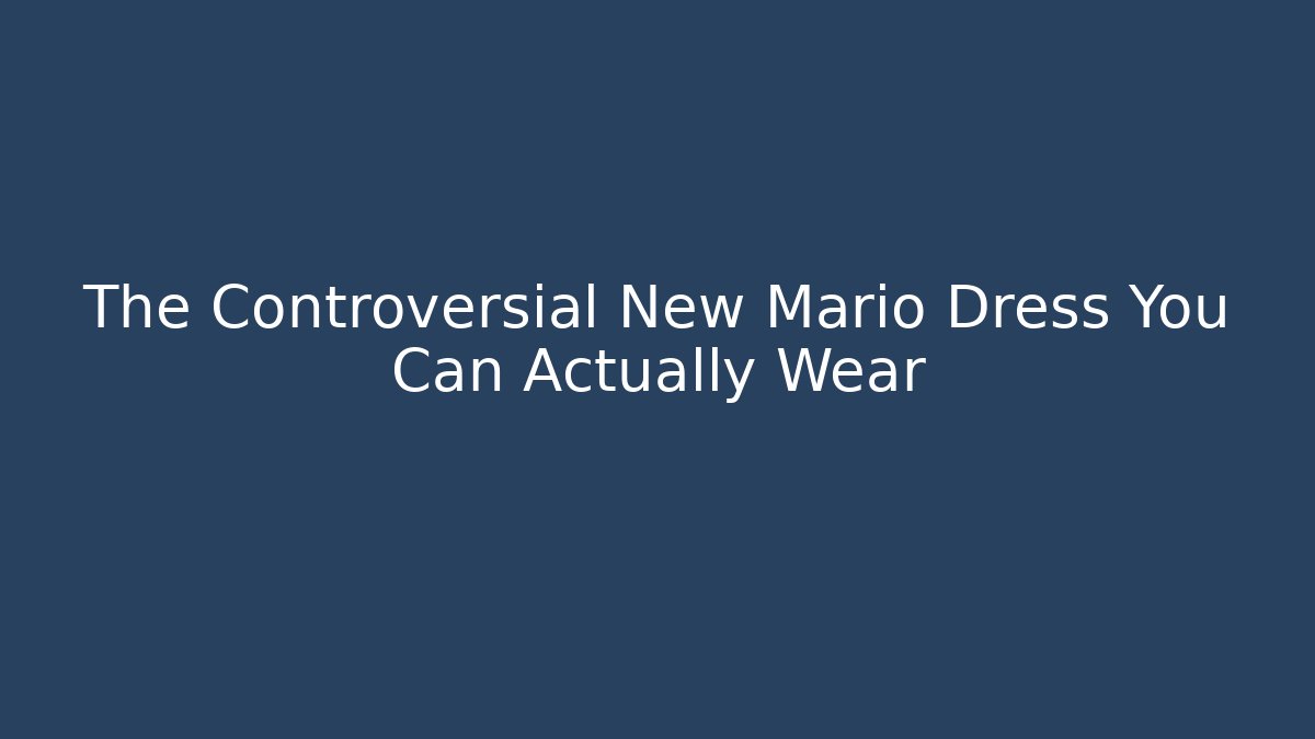 The Controversial New Mario Dress You Can Actually Wear