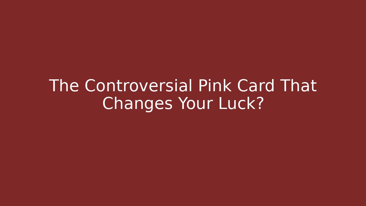 The Controversial Pink Card That Changes Your Luck?