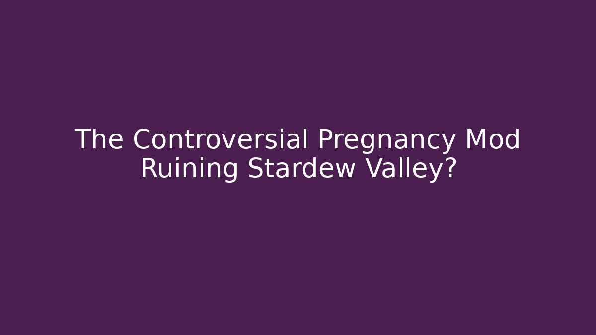 The Controversial Pregnancy Mod Ruining Stardew Valley?