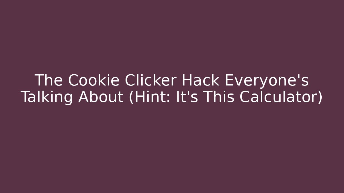 The Cookie Clicker Hack Everyone’s Talking About (Hint: It’s This Calculator) - Critter Realm