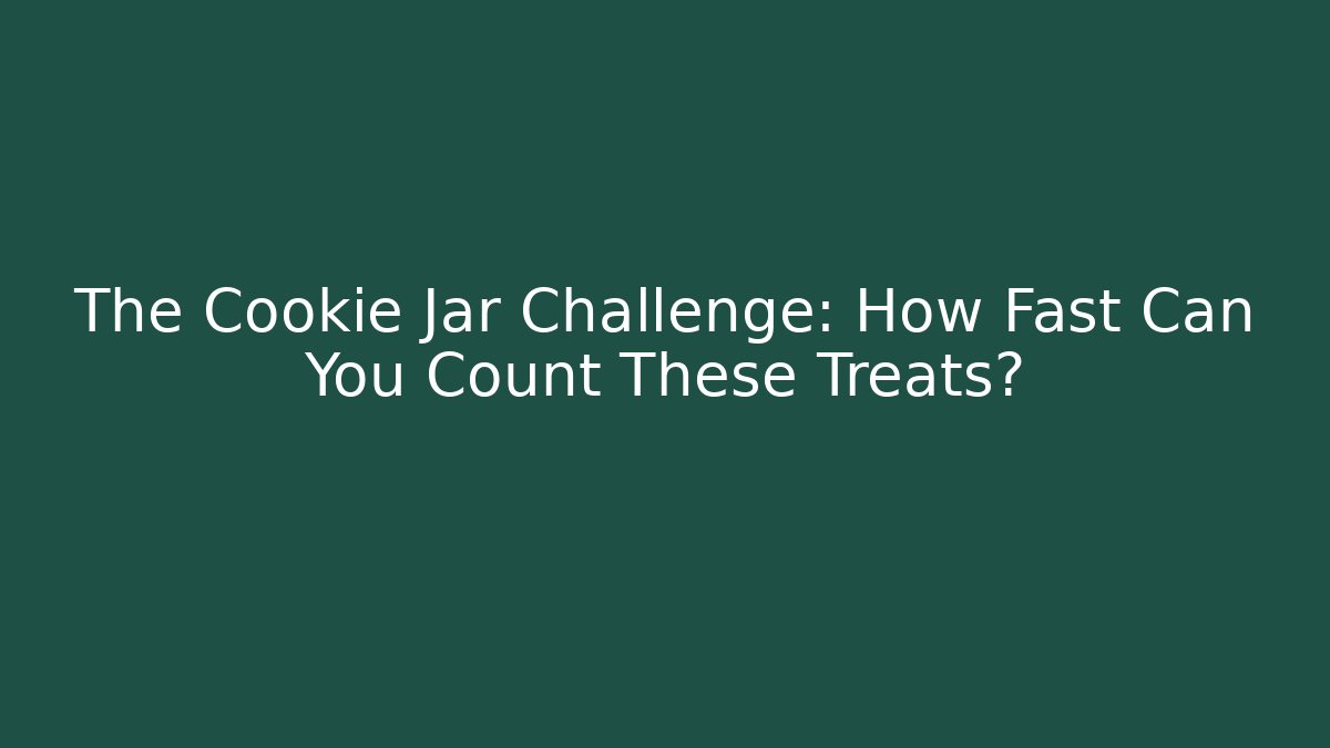 The Cookie Jar Challenge: How Fast Can You Count These Treats?