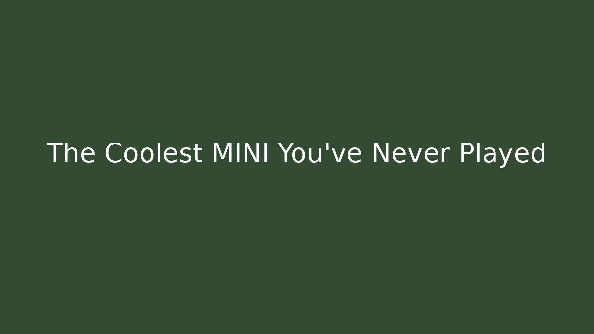 The Coolest MINI You've Never Played