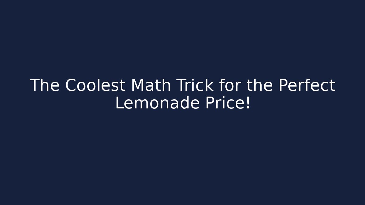 The Coolest Math Trick for the Perfect Lemonade Price!
