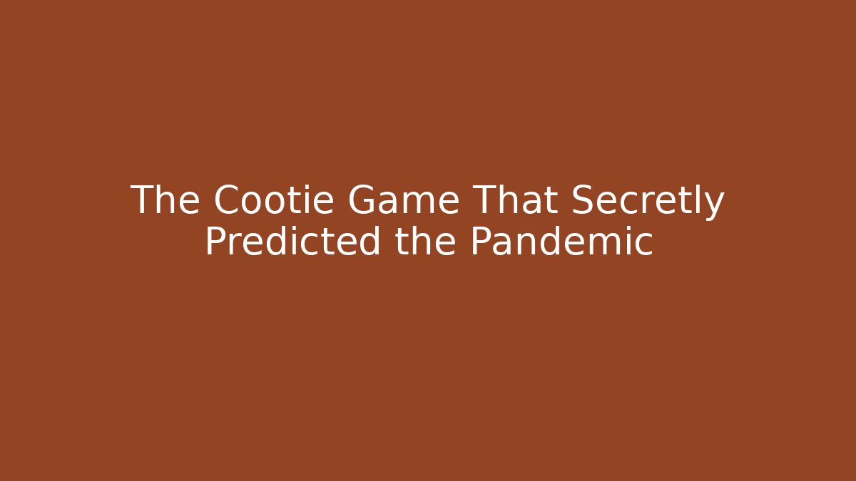 The Cootie Game That Secretly Predicted the Pandemic