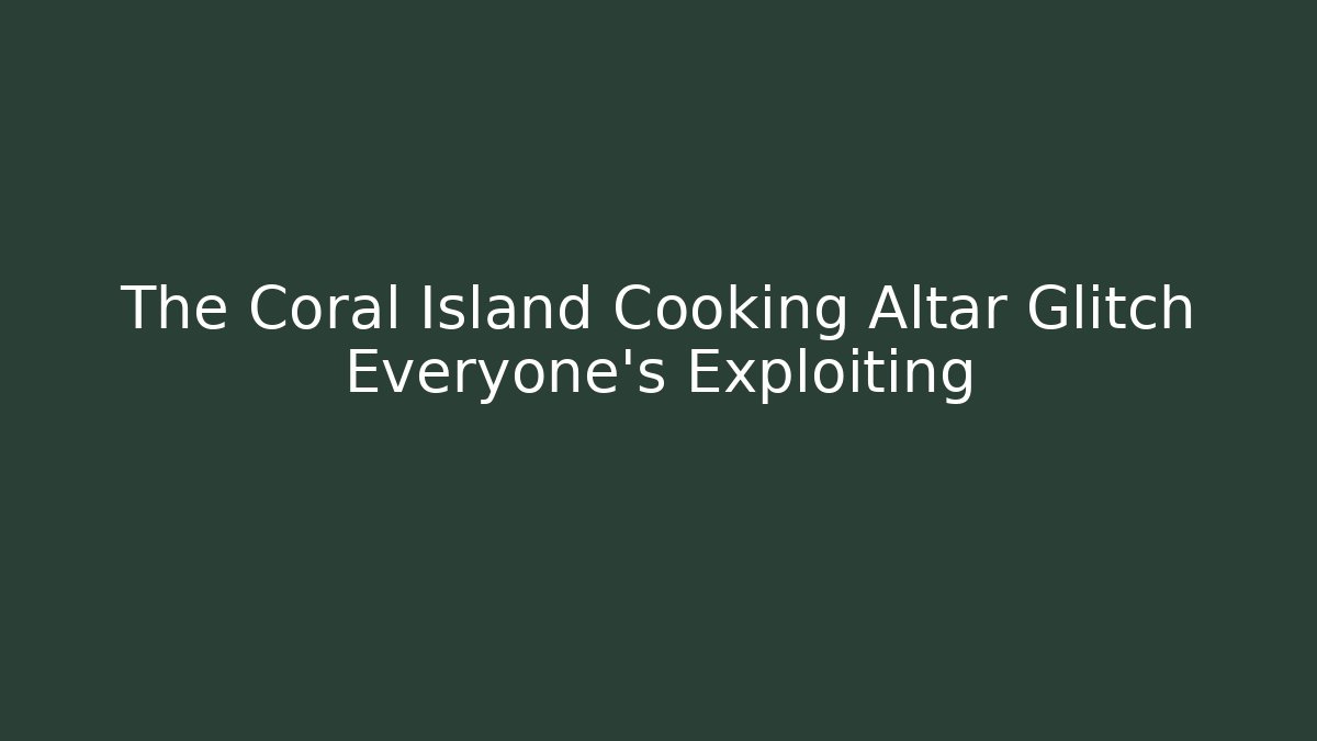 The Coral Island Cooking Altar Glitch Everyone's Exploiting