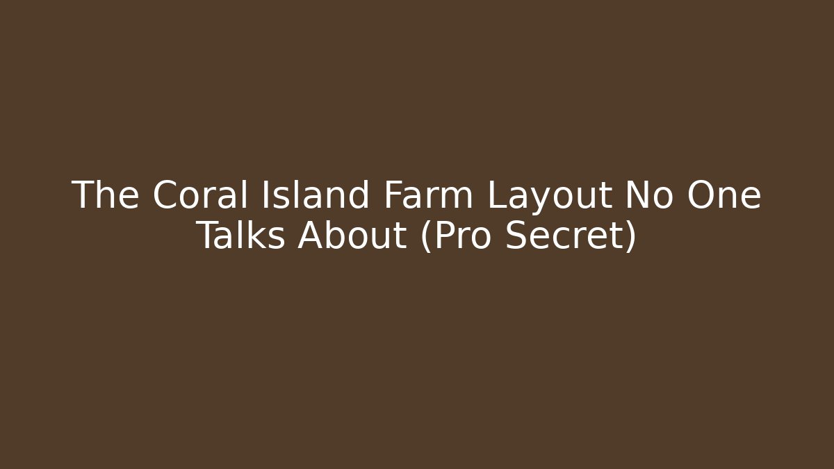 The Coral Island Farm Layout No One Talks About (Pro Secret)