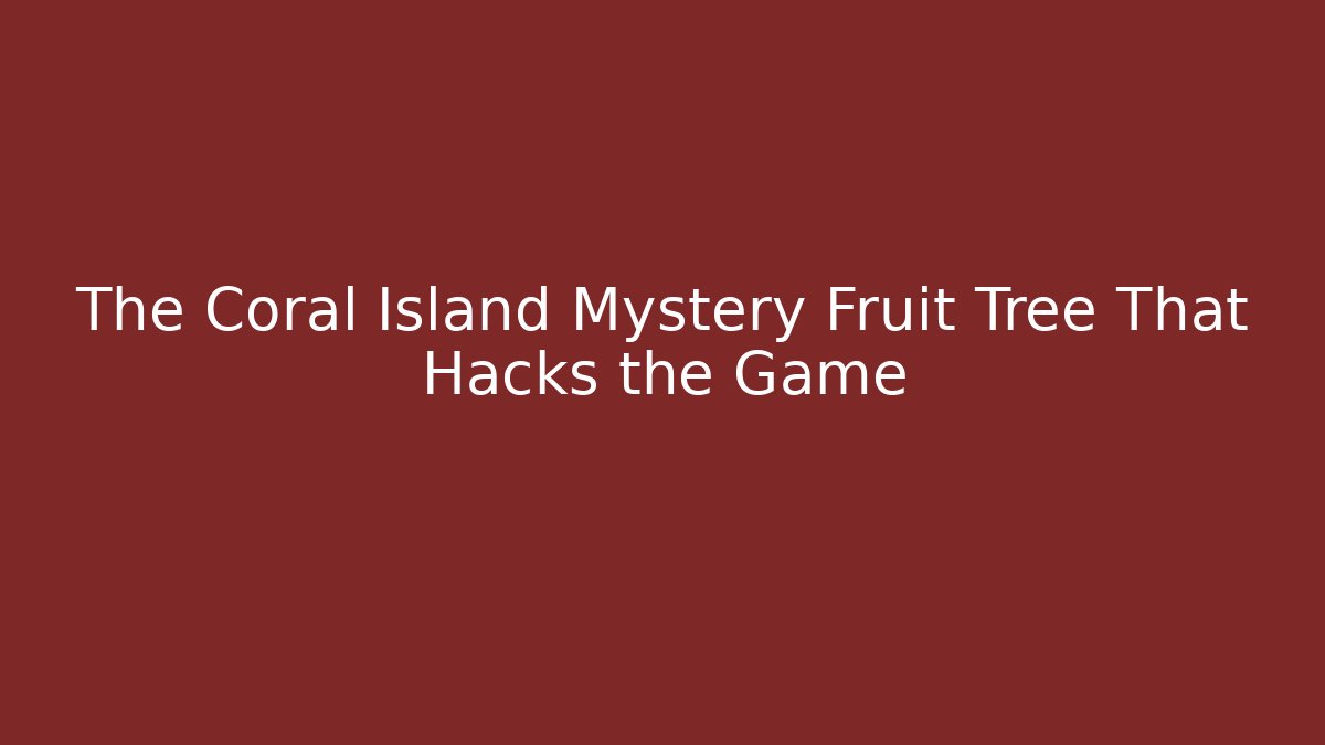 The Coral Island Mystery Fruit Tree That Hacks the Game