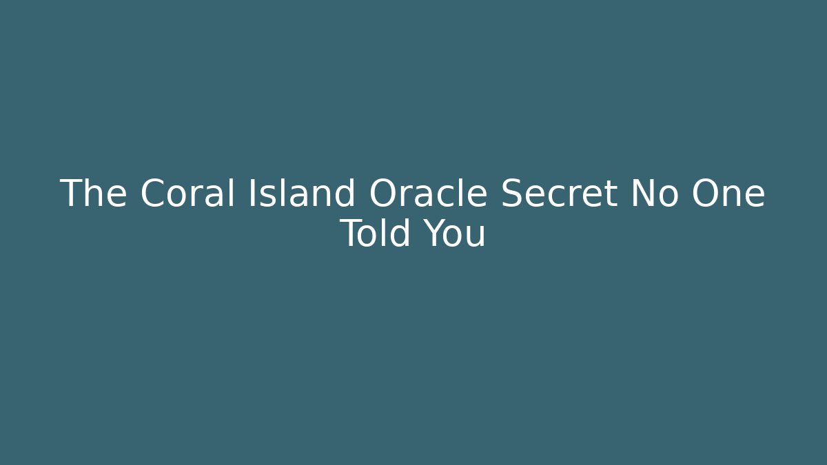 The Coral Island Oracle Secret No One Told You