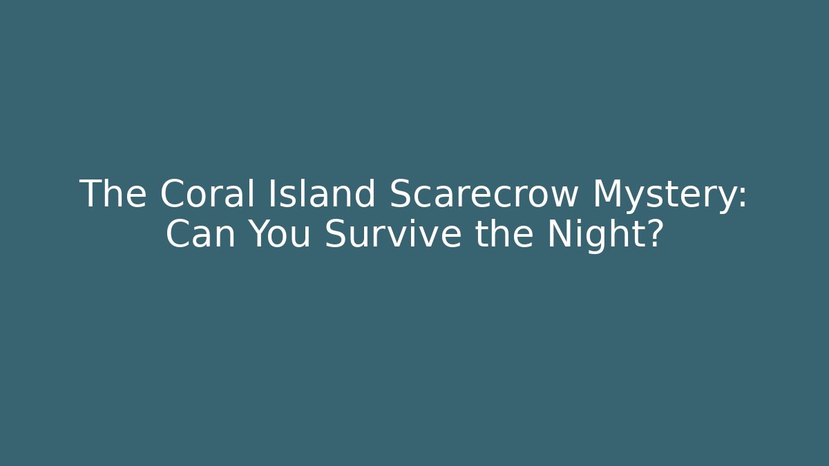 The Coral Island Scarecrow Mystery: Can You Survive the Night?