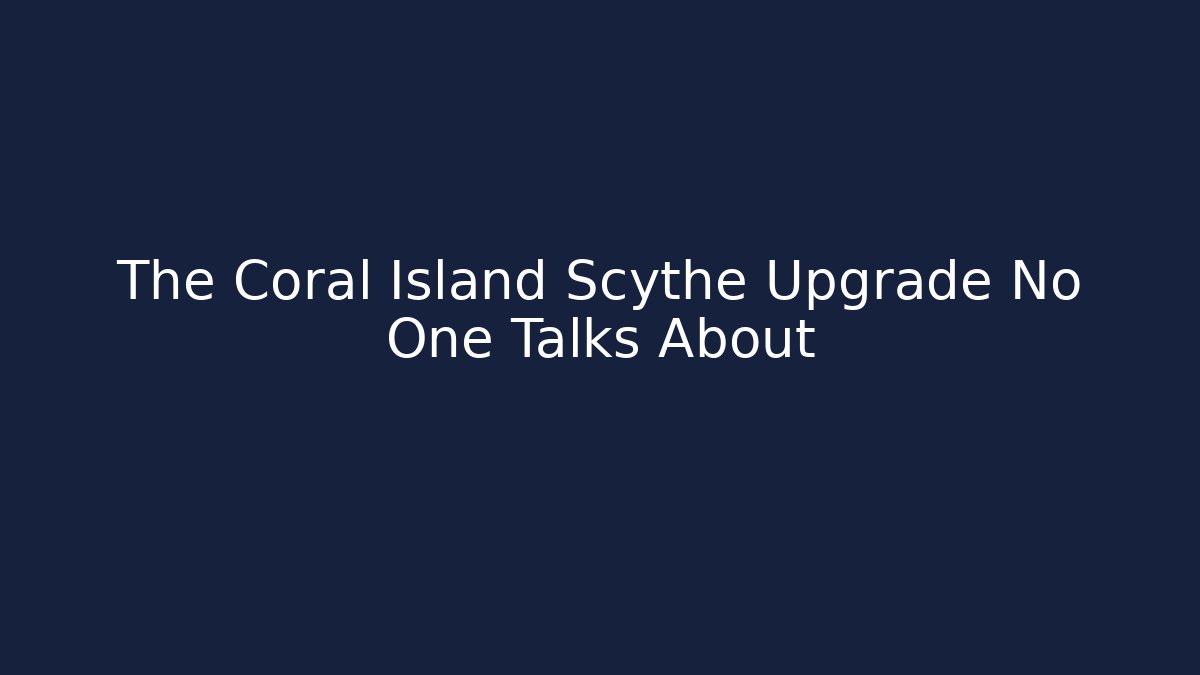 The Coral Island Scythe Upgrade No One Talks About