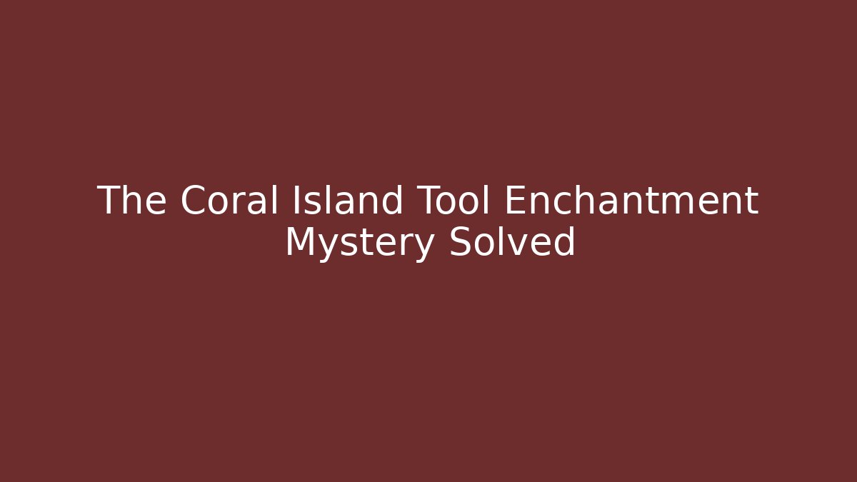 The Coral Island Tool Enchantment Mystery Solved - Critter Realm