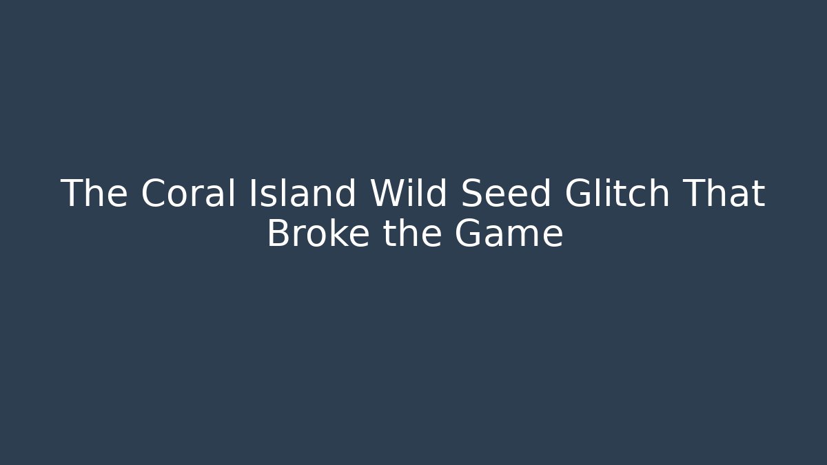 The Coral Island Wild Seed Glitch That Broke the Game - Critter Realm