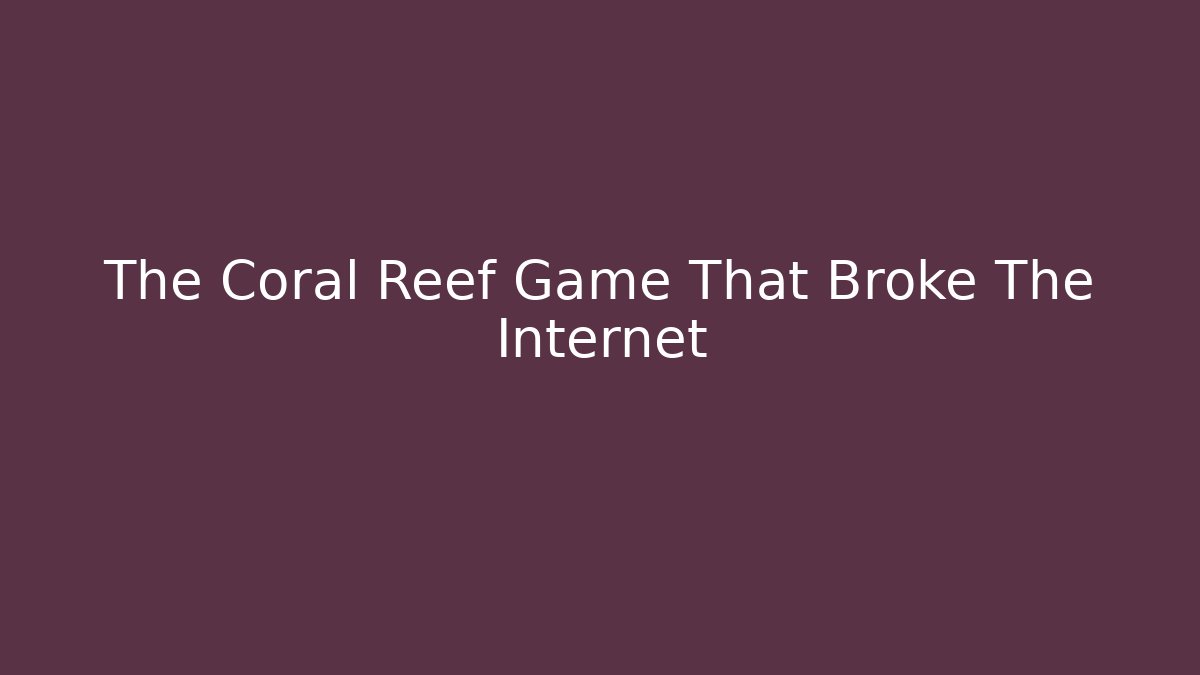 The Coral Reef Game That Broke The Internet - Critter Realm
