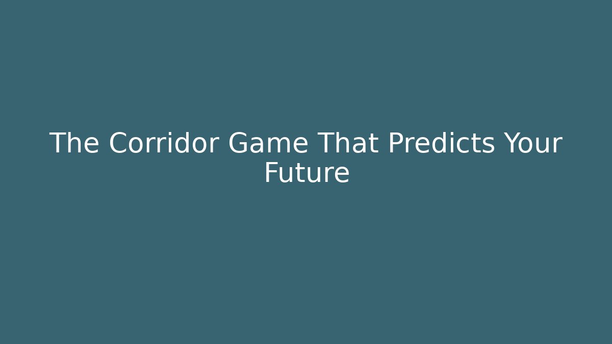 The Corridor Game That Predicts Your Future
