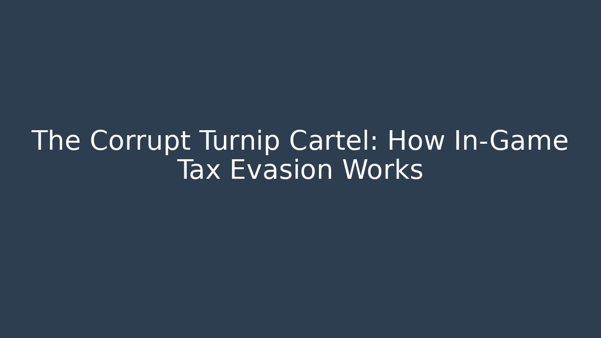 The Corrupt Turnip Cartel: How In-Game Tax Evasion Works