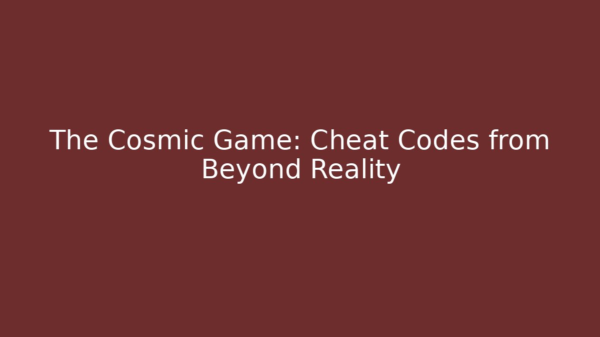 The Cosmic Game: Cheat Codes from Beyond Reality