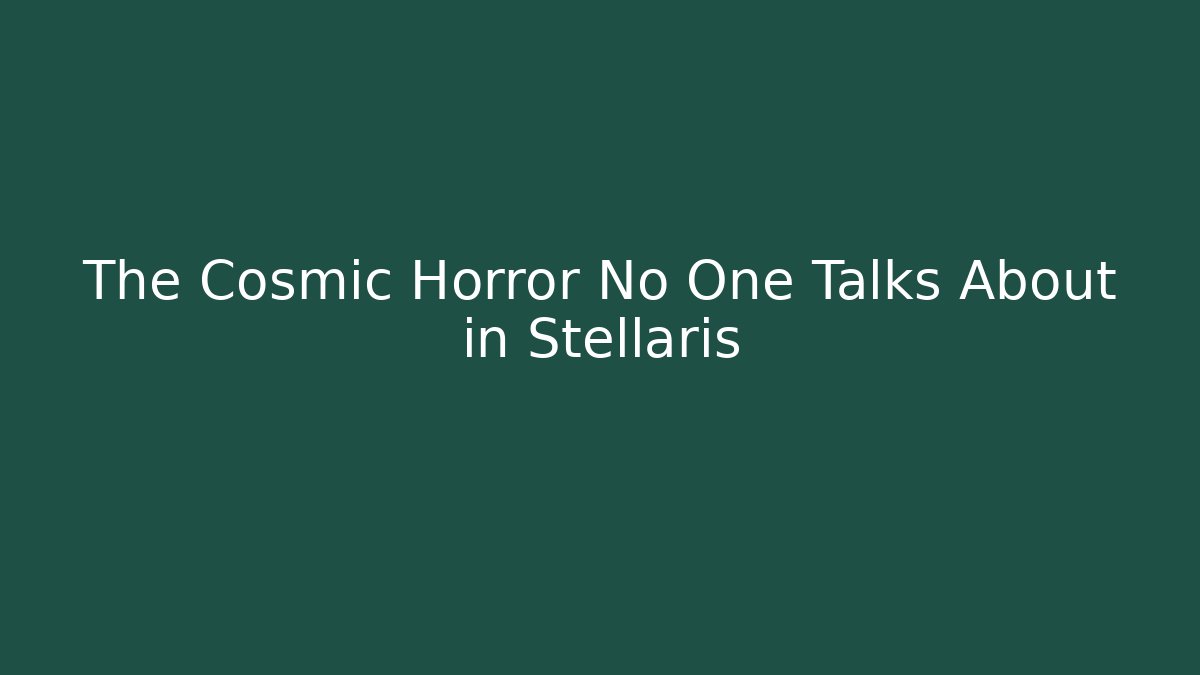 The Cosmic Horror No One Talks About in Stellaris