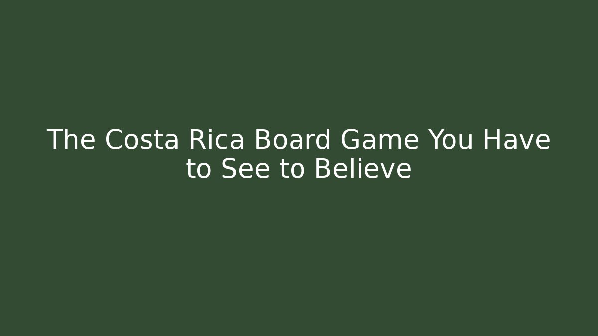 The Costa Rica Board Game You Have to See to Believe