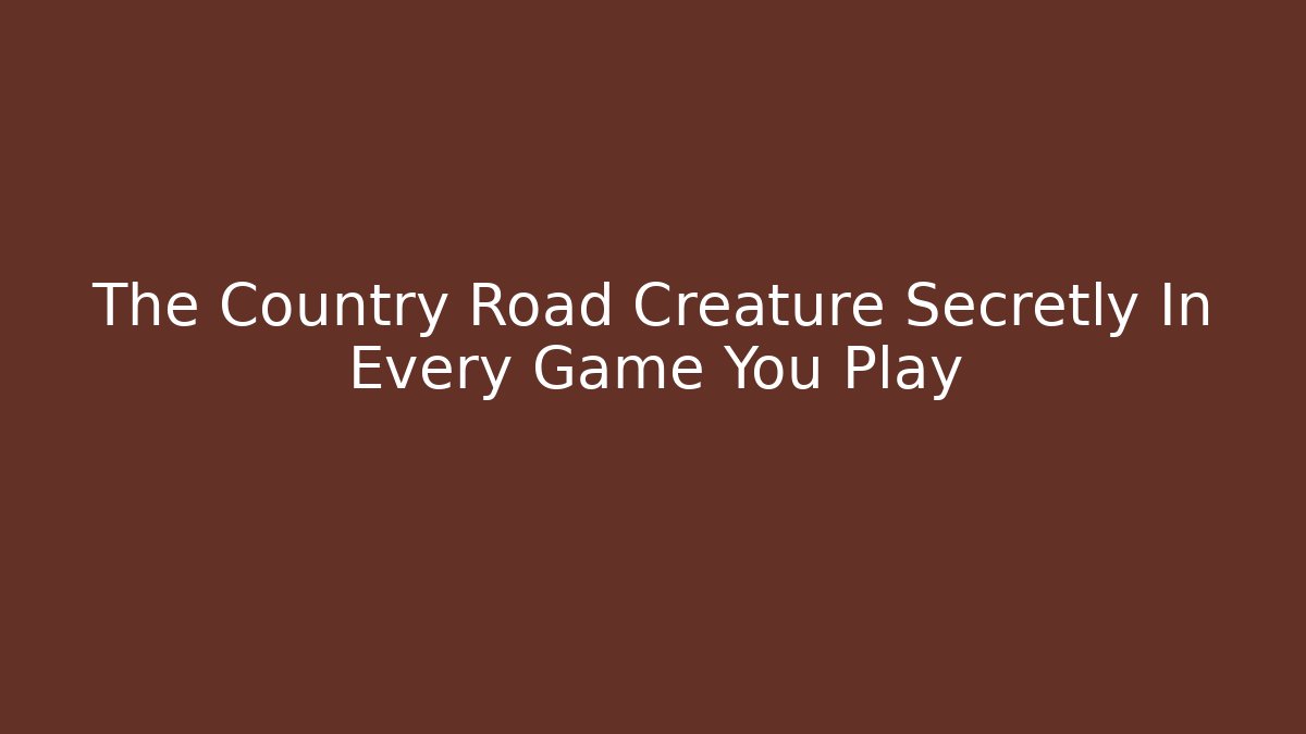 The Country Road Creature Secretly In Every Game You Play