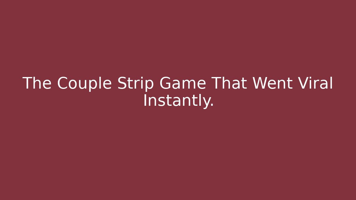 The Couple Strip Game That Went Viral Instantly.