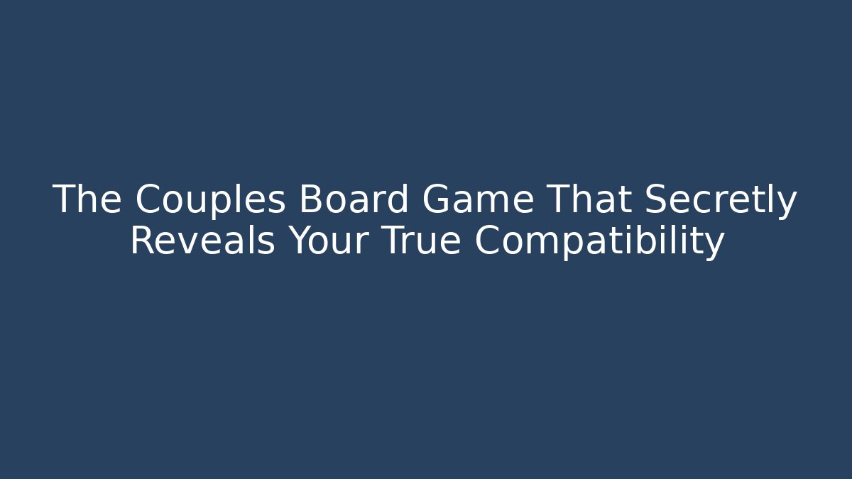 The Couples Board Game That Secretly Reveals Your True Compatibility
