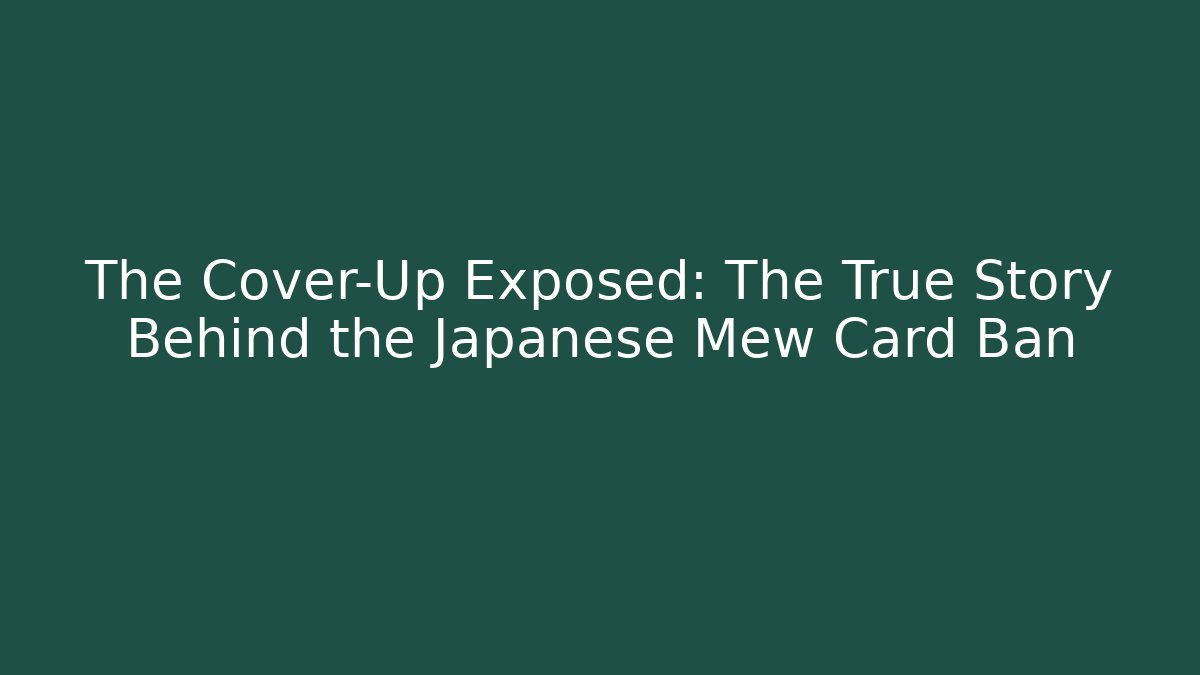 The Cover-Up Exposed: The True Story Behind the Japanese Mew Card Ban