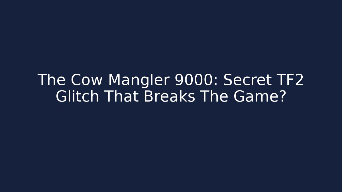 The Cow Mangler 9000: Secret TF2 Glitch That Breaks The Game?